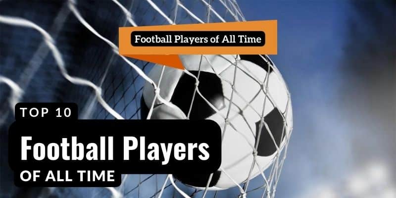 Top 10 Football Players of All Time